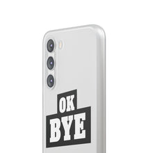 Load image into Gallery viewer, OK BYE Flexi Phone Case