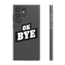 Load image into Gallery viewer, OK BYE Flexi Phone Case