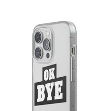 Load image into Gallery viewer, OK BYE Flexi Phone Case