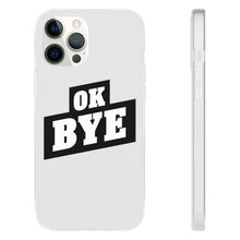 Load image into Gallery viewer, OK BYE Flexi Phone Case
