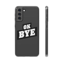 Load image into Gallery viewer, OK BYE Flexi Phone Case