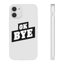 Load image into Gallery viewer, OK BYE Flexi Phone Case
