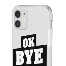 Load image into Gallery viewer, OK BYE Flexi Phone Case