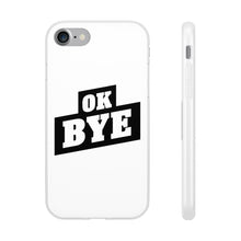 Load image into Gallery viewer, OK BYE Flexi Phone Case