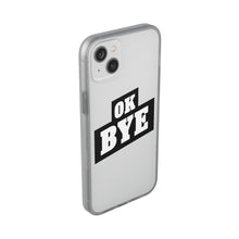Load image into Gallery viewer, OK BYE Flexi Phone Case