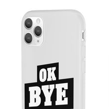 Load image into Gallery viewer, OK BYE Flexi Phone Case