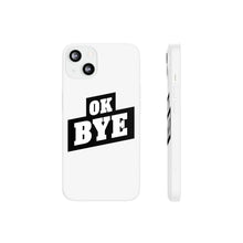 Load image into Gallery viewer, OK BYE Flexi Phone Case