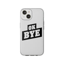 Load image into Gallery viewer, OK BYE Flexi Phone Case