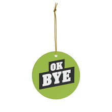 Load image into Gallery viewer, Ceramic OK BYE Ornament (GREEN)