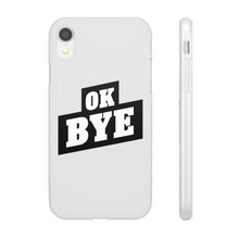 Load image into Gallery viewer, OK BYE Flexi Phone Case