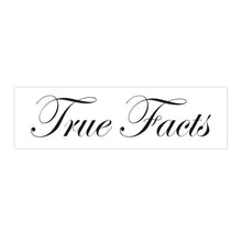 Load image into Gallery viewer, True Facts Bumper Stickers
