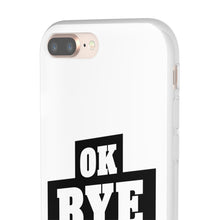 Load image into Gallery viewer, OK BYE Flexi Phone Case