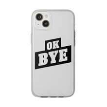 Load image into Gallery viewer, OK BYE Flexi Phone Case