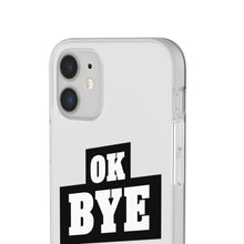 Load image into Gallery viewer, OK BYE Flexi Phone Case