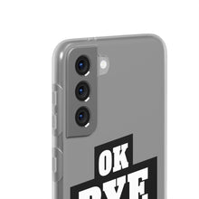 Load image into Gallery viewer, OK BYE Flexi Phone Case