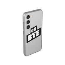 Load image into Gallery viewer, OK BYE Flexi Phone Case