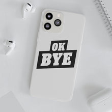 Load image into Gallery viewer, OK BYE Flexi Phone Case