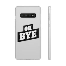 Load image into Gallery viewer, OK BYE Flexi Phone Case