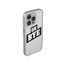 Load image into Gallery viewer, OK BYE Flexi Phone Case