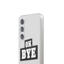 Load image into Gallery viewer, OK BYE Flexi Phone Case