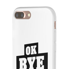 Load image into Gallery viewer, OK BYE Flexi Phone Case