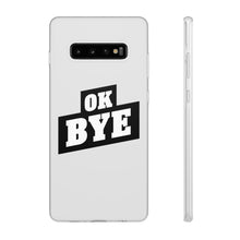 Load image into Gallery viewer, OK BYE Flexi Phone Case