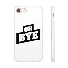 Load image into Gallery viewer, OK BYE Flexi Phone Case