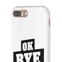 Load image into Gallery viewer, OK BYE Flexi Phone Case