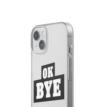 Load image into Gallery viewer, OK BYE Flexi Phone Case