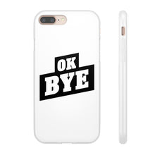 Load image into Gallery viewer, OK BYE Flexi Phone Case