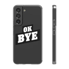 Load image into Gallery viewer, OK BYE Flexi Phone Case