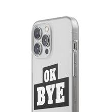Load image into Gallery viewer, OK BYE Flexi Phone Case
