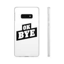 Load image into Gallery viewer, OK BYE Flexi Phone Case