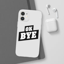 Load image into Gallery viewer, OK BYE Flexi Phone Case