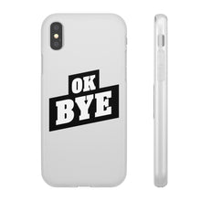 Load image into Gallery viewer, OK BYE Flexi Phone Case