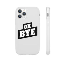 Load image into Gallery viewer, OK BYE Flexi Phone Case