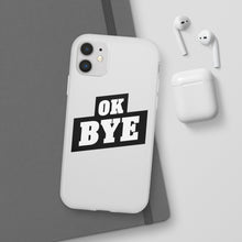 Load image into Gallery viewer, OK BYE Flexi Phone Case