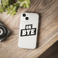 Load image into Gallery viewer, OK BYE Flexi Phone Case