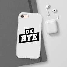 Load image into Gallery viewer, OK BYE Flexi Phone Case