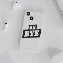 Load image into Gallery viewer, OK BYE Flexi Phone Case