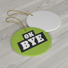 Load image into Gallery viewer, Ceramic OK BYE Ornament (GREEN)