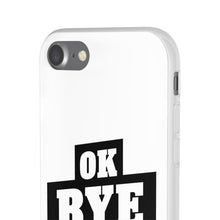 Load image into Gallery viewer, OK BYE Flexi Phone Case