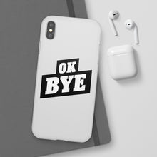 Load image into Gallery viewer, OK BYE Flexi Phone Case