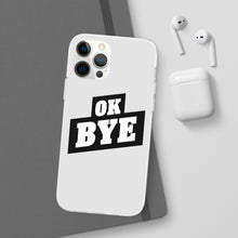 Load image into Gallery viewer, OK BYE Flexi Phone Case