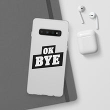 Load image into Gallery viewer, OK BYE Flexi Phone Case