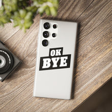 Load image into Gallery viewer, OK BYE Flexi Phone Case