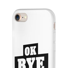 Load image into Gallery viewer, OK BYE Flexi Phone Case
