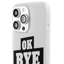 Load image into Gallery viewer, OK BYE Flexi Phone Case