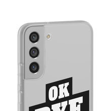 Load image into Gallery viewer, OK BYE Flexi Phone Case