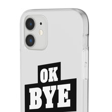 Load image into Gallery viewer, OK BYE Flexi Phone Case
